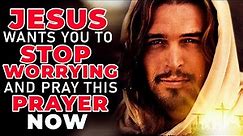 Jesus Wants You To Stop Worrying And Pray This Powerful Miracle Prayer Now For Miracles Everyday