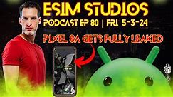 eSIM Studios Podcast Livestream Ep 80 | Pixel 8a Fully Leaks Specs All Review Impressions iPhone AI