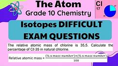Grade 10 Isotopes and Relative Atomic Mass DIFFICULT EXAM QUESTIONS part 1