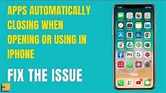 Apps automatically closing on iPhone when in use or while opening | How to Fix the issue