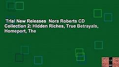Trial New Releases Nora Roberts CD Collection 2: Hidden Riches, True Betrayals, Homeport, The