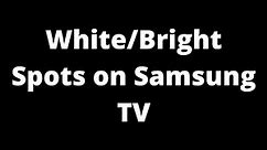 White/Bright Spots on Samsung TV - How to Fix