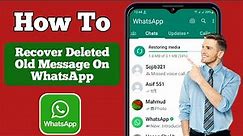 How To Recover Old Whatsapp Deleted Messages | Restore Whatsapp Chat without Backup