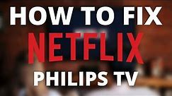 Netflix doesn’t work on Philips TV (SOLVED)