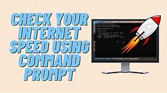 Check Your Internet Speed Using Command Prompt