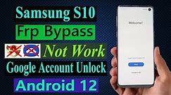 Samsung S10 (G973U) Frp Bypass Not Work ! Android 12 Google Account Unlock
