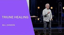 Triune Healing - Bill Johnson (Full Sermon) | Bethel Church