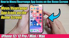 iPhone 12/12 Pro: How to Move/Rearrange App Icons on the Home Screen