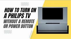 How To Turn On a Philips TV Without a Remote or Power Button