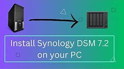 Install Synology DSM 7.2 on a PC (Updated)