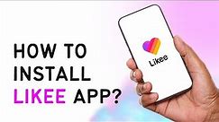 How To Install Likee App