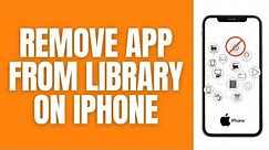 How To Remove App From Library On Your iPhone.