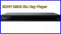 Review: SONY X800 Blu Ray Player. ESSENTIAL details.