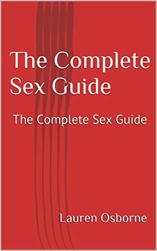 the complete sex guide the complete sex guide ebook osborne lauren