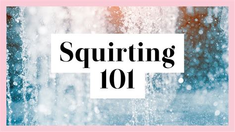 squirting 101 how to make a vulva owner experience g spot orgasms