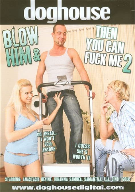 blow him and then you can fuck me 2 2010 adult dvd empire