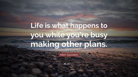 allen saunders quote life       youre busy