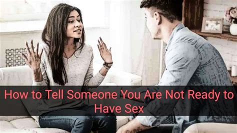 How To Tell Someone You Are Not Ready To Have Sex Like Him But Not