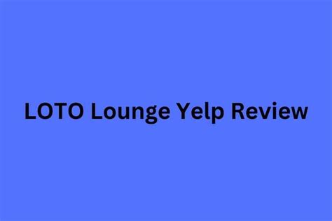loto lounge yelp review media phrase