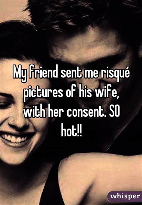 My Friend Sent Me Risqué Pictures Of His Wife With Her Consent So Hot