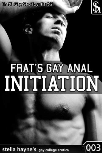 Frats Gay Anal Initiation First Time Gay Anal Sex M M Erotica