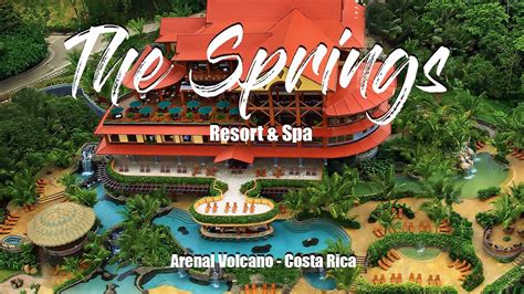 springs resort spa  arenal volcano costa rica youtube