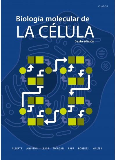 biologÍa molecular de la cÉlula 6ª ed libro ediciones omega
