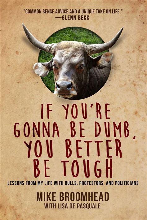if you re gonna be dumb you better be tough by mike broomhead
