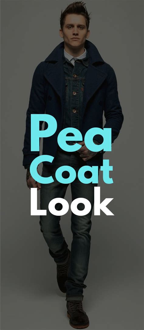 tips  wearing pea coat outfit    mens fashion blog