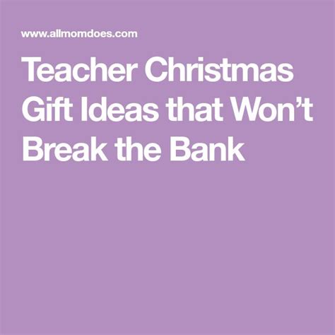 teacher christmas gift ideas  wont break  bank teacher christmas gifts teacher