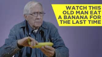 Watch This Old Man Eat A Banana For The Last Time Quickies Youtube