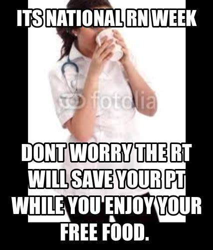 National Rt Week What S That Lol Still Love My Nurses