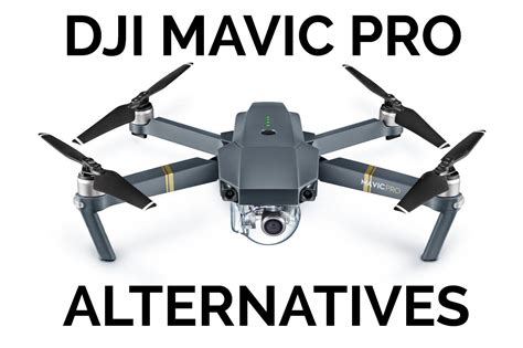 dji mavic pro alternatives check  drones  dji mavic pro mavic pro mavic