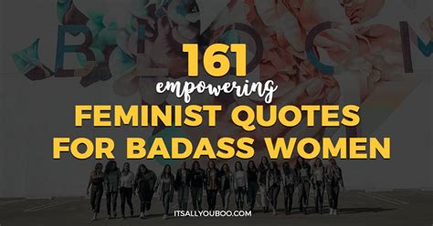 161 Empowering Feminist Quotes For Badass Women It S All