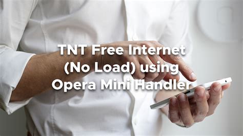 tnt  internet  load opera mini handler  android pinoytechsaga