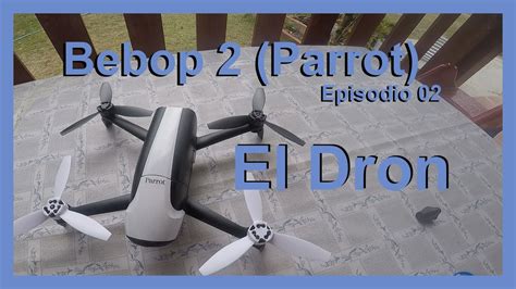 parrot bebop  el dron episodio  en espanol youtube