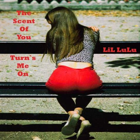 The Scent Of You Turns Me On By Lil Lulu On Amazon Music