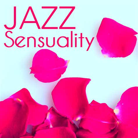 Jazz Sensuality Love Making Ambient Music Sexy Romantic Moments Jazz