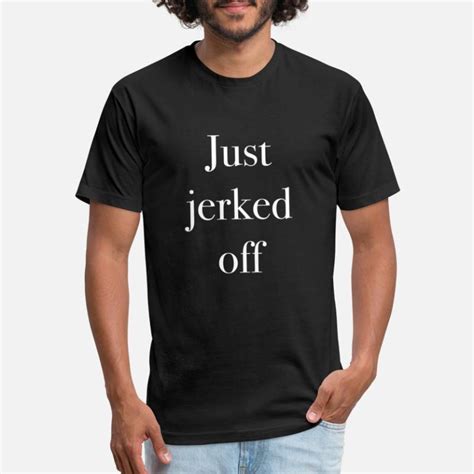 Shop Jerk Off T Shirts Online Spreadshirt