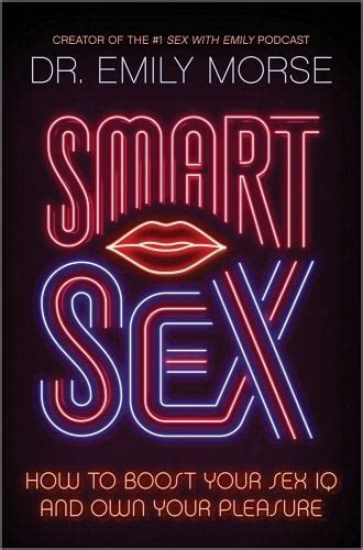 Smart Sex How To Boost Your Sex Iq And Own Your Pleasure Original A