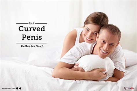 is a curved penis better for sex by dr masroor ahmad
