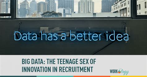 Big Data The Teenage Sex Of Innovation In Recruitment