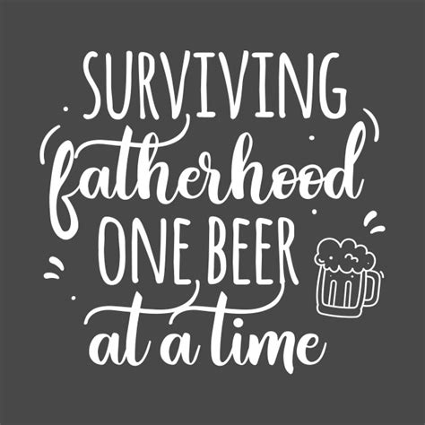 Surviving Fatherhood One Beer At A Time Funny Dad Joke