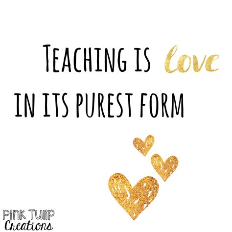 teaching  love   purest form teaching quotes educational