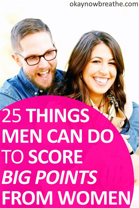 25 things men can do to score big points from women okay now breathe