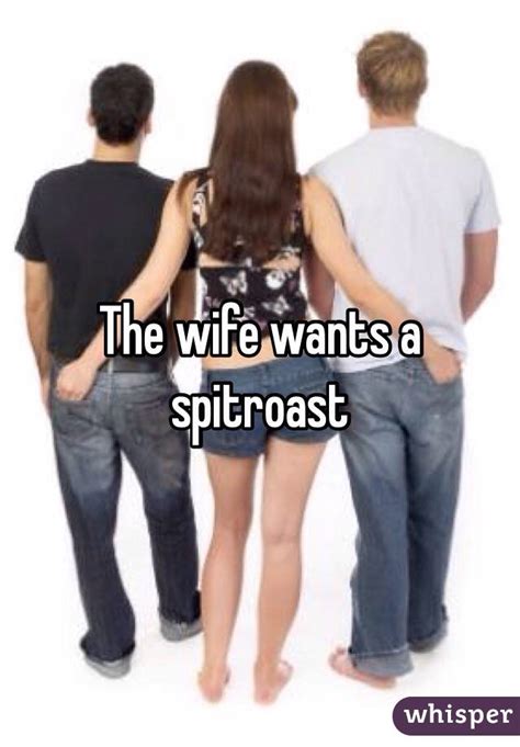 The Wife Wants A Spitroast