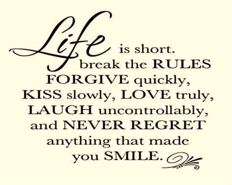 life is short break rules forgive quickly kiss slowly