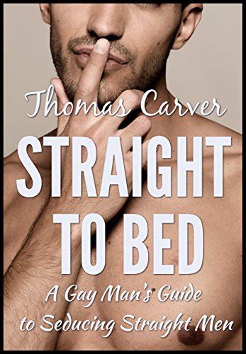 Straight To Bed A Gay Mans Guide To Seducing Straight Men Ebook