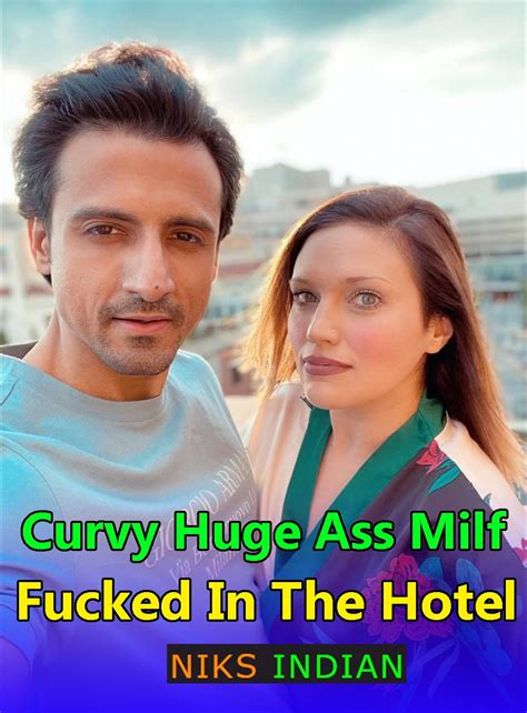 18 Curvy Huge Ass Milf Fucked In The Hotel 2021 Niksindian Hindi