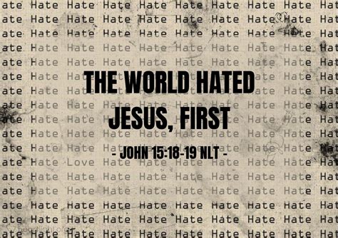 the world hated jesus first — john 15 18 19 nlt spiritual warfare